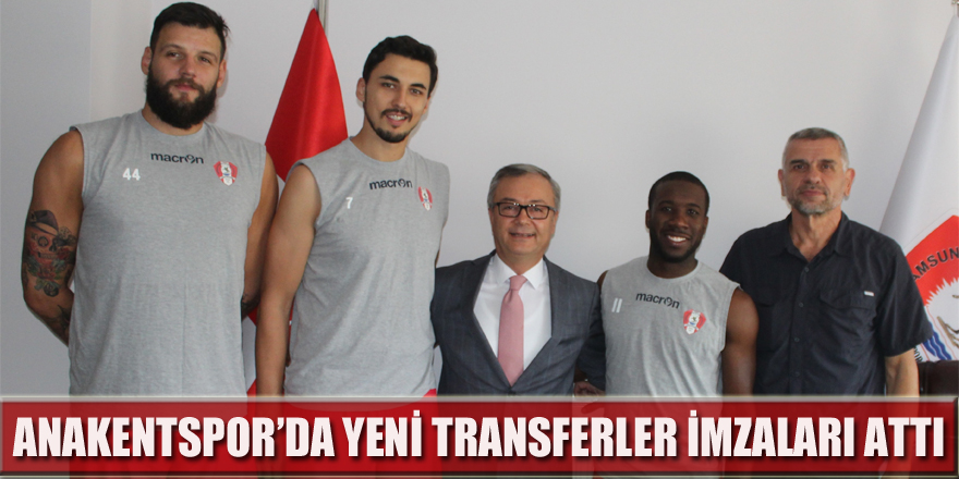 Anakentspor’da yeni transferler imzaları attı