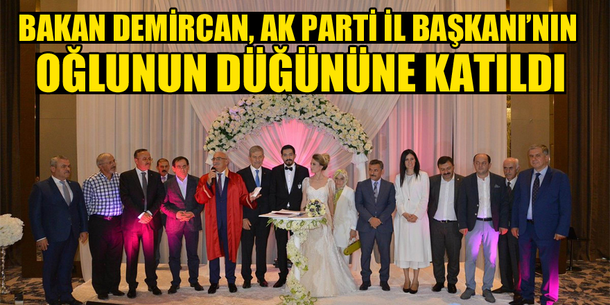 Bakan Demircan, AK Parti İl Başkanı’nın oğlunun düğününe katıldı