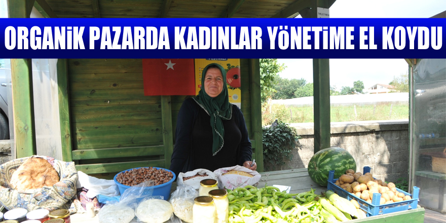 Organik pazarda kadınlar yönetime el koydu