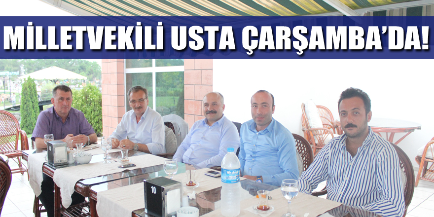 MİLLETVEKİLİ USTA ÇARŞAMBA’DA!