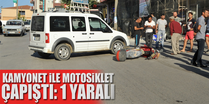 Kamyonet ile motosiklet çarpıştı: 1 yaralı