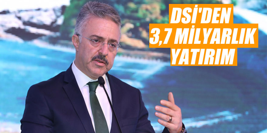 DSİ'den 3,7 milyarlık yatırım