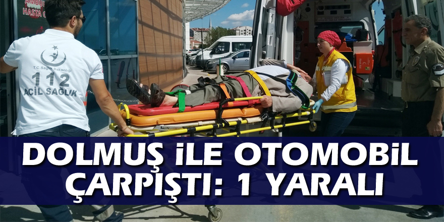 Dolmuş ile otomobil çarpıştı: 1 yaralı