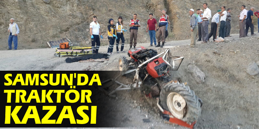 Samsun'da traktör kazası: 1 ölü, 1 yaralı