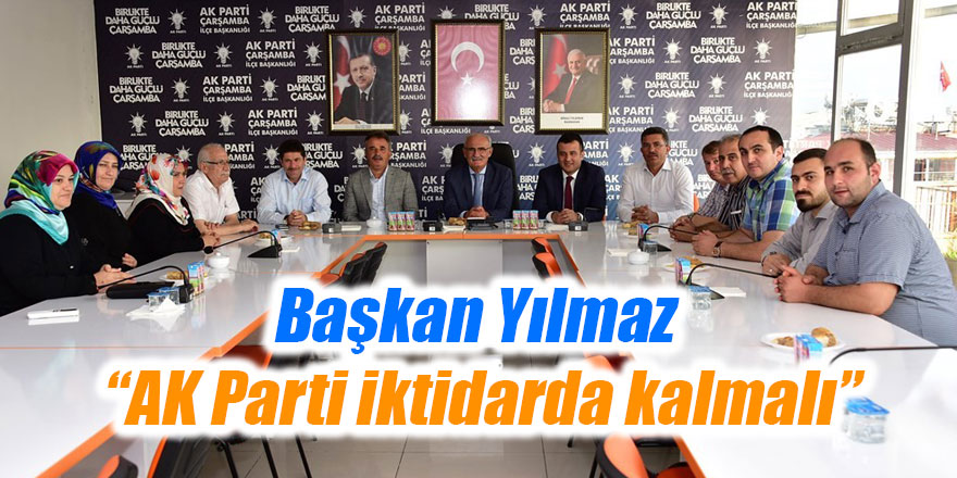 Başkan Yılmaz: “AK Parti iktidarda kalmalı”