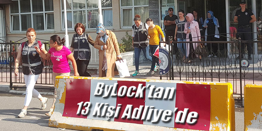 13 kişi ByLock'tan adliyede