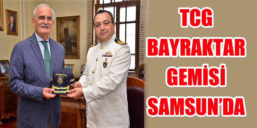 TCG Bayraktar gemisi Samsun’da 