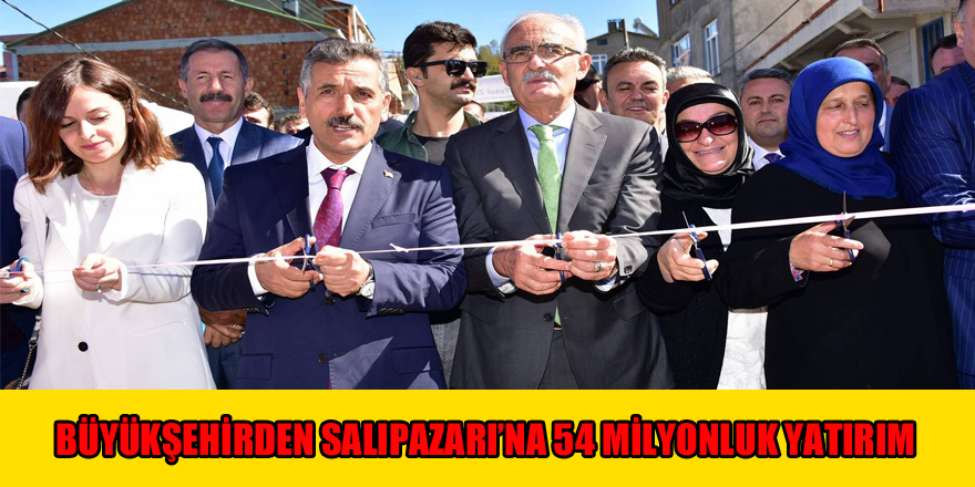 Büyükşehirden Salıpazarı’na 54 milyonluk yatırım 