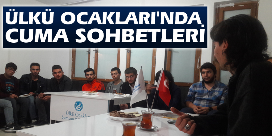 ÜLKÜ OCAKLARI'NDA CUMA SOHBETLERİ