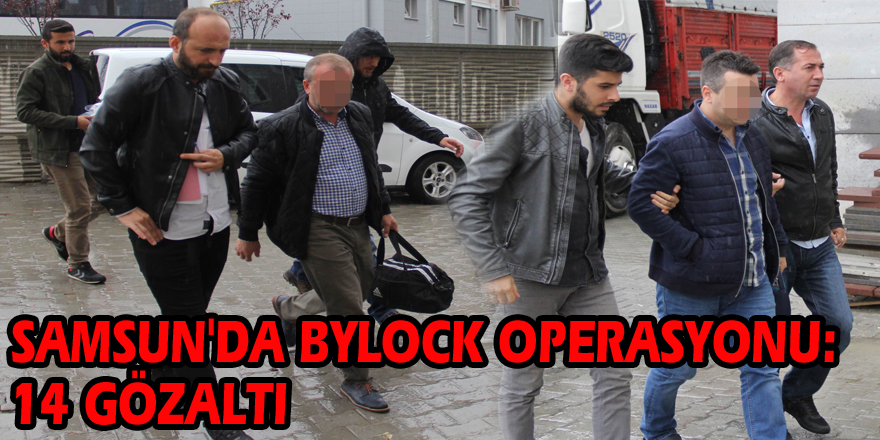 Samsun'da ByLock operasyonu: 14 gözaltı 