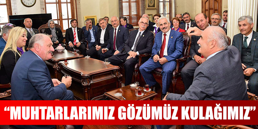 BAŞKAN YILMAZ;“MUHTARLARIMIZ GÖZÜMÜZ KULAĞIMIZ”