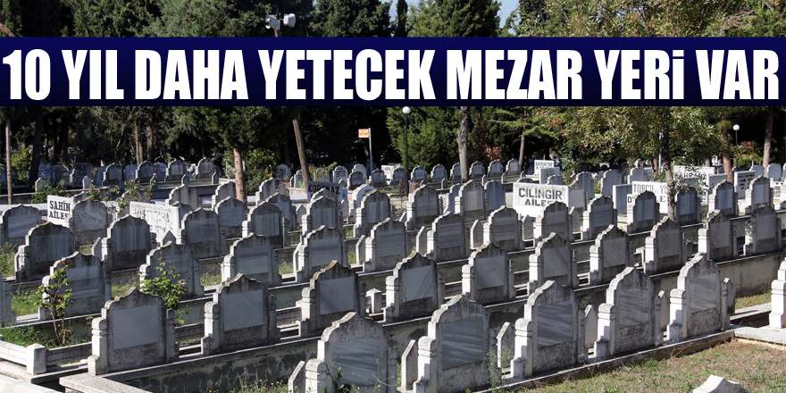 Samsun'da 10 yıl daha yetecek mezar yeri var