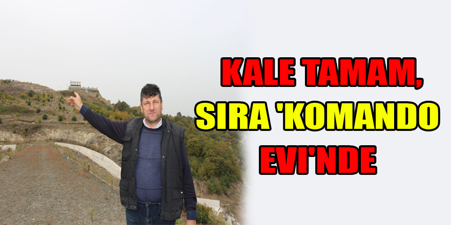  Kale tamam, sıra 'komando evi'nde