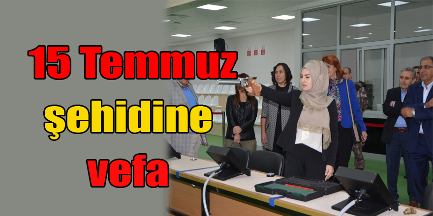  15 Temmuz şehidine vefa 