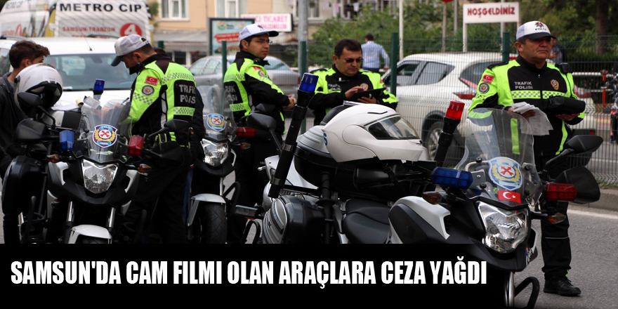 Samsun'da cam filmi olan araçlara ceza yağdı