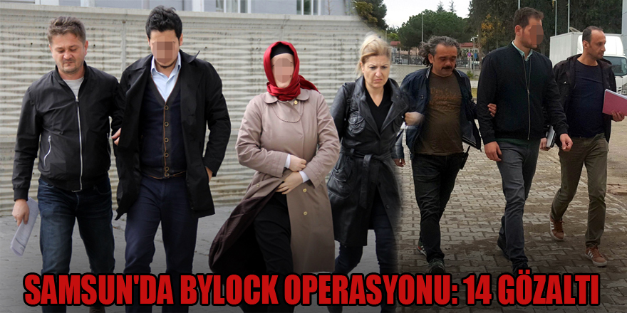 Samsun'da ByLock operasyonu: 14 gözaltı