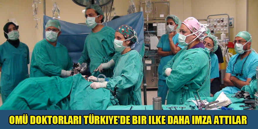 OMÜ doktorları Türkiye'de bir ilke daha imza attılar