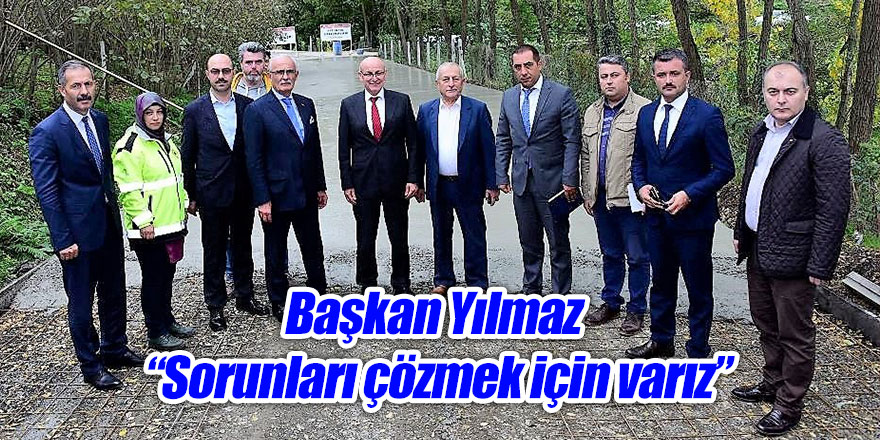 Başkan Yılmaz: “Sorunları çözmek için varız”