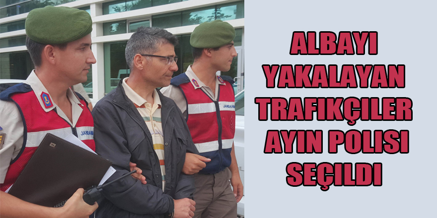 Albayı yakalayan trafikçiler ayın polisi seçildi