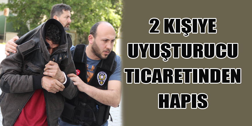 Samsun'da 2 kişiye uyuşturucu ticaretinden hapis 