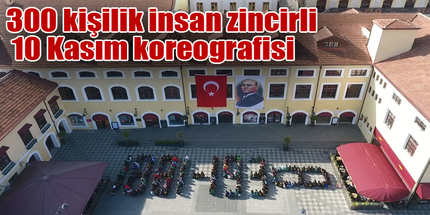 300 kişilik insan zincirli 10 Kasım koreografisi