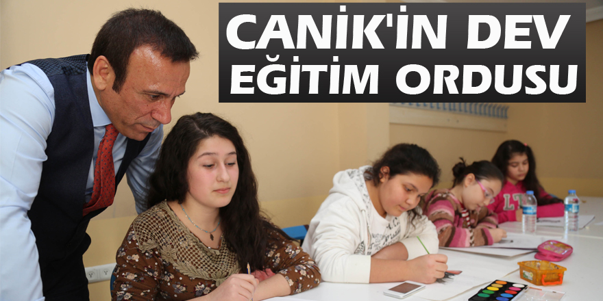 CANİK'İN DEV EĞİTİM ORDUSU