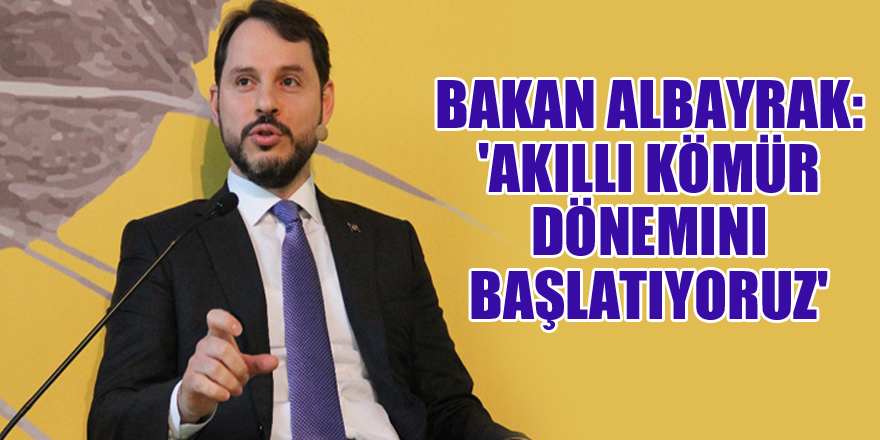 Bakan Albayrak: 'Akıllı kömür dönemini bugün başlatıyoruz'