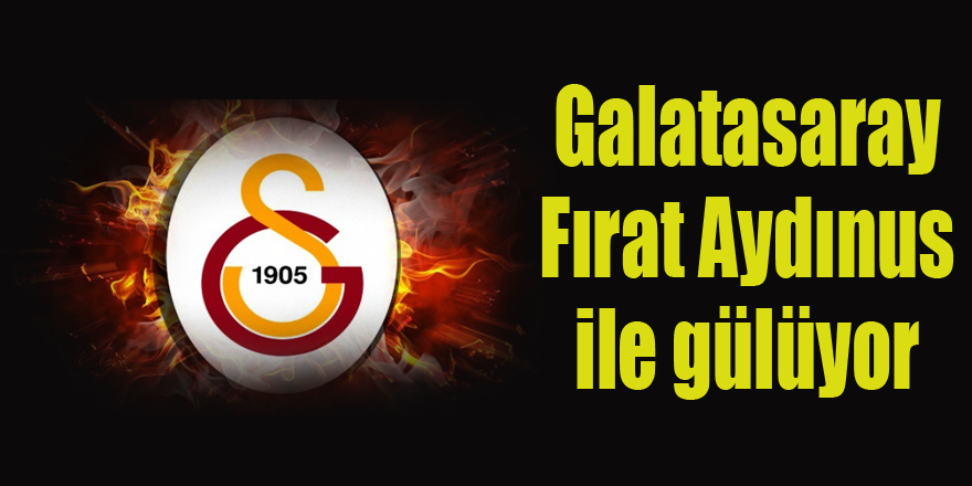 Galatasaray Fırat Aydınus ile gülüyor