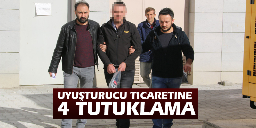 Uyuşturucu ticaretine 4 tutuklama