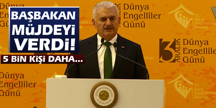 Başbakan müjdeyi verdi! 5 bin kişi daha...