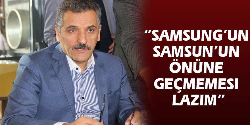 Vali Kaymak: “Samsung’un Samsun’un önüne geçmemesi lazım”