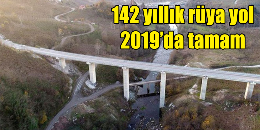 142 yıllık rüya yol 2019’da tamam