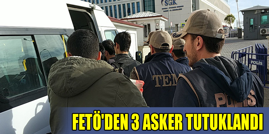 Samsun'da FETÖ'den 3 asker tutuklandı