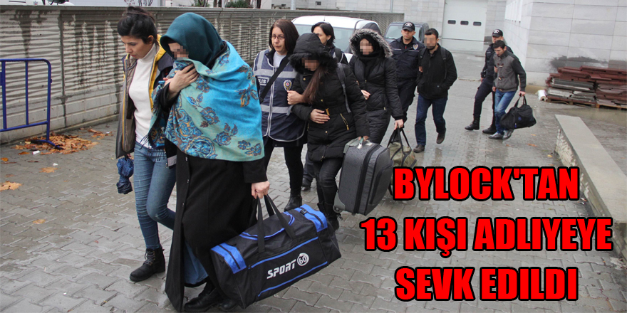 Samsun'da ByLock'tan 13 kişi adliyeye sevk edildi