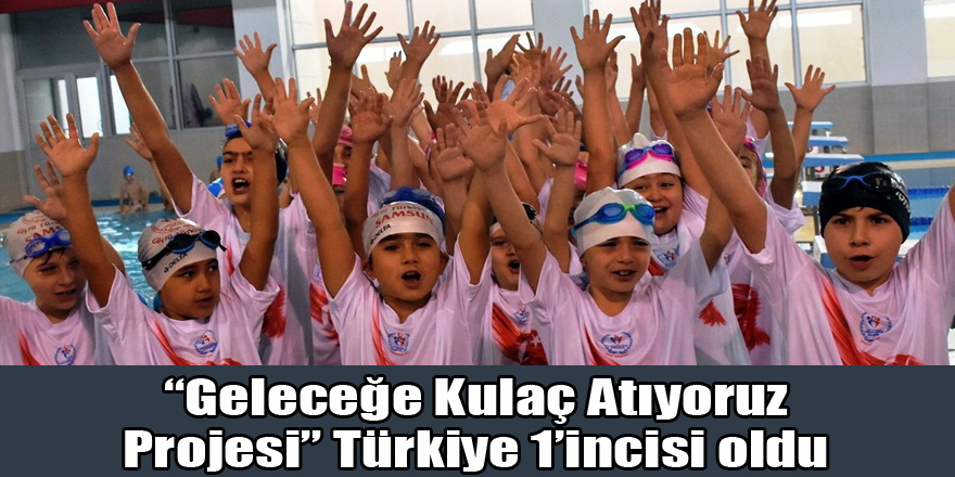 “Geleceğe Kulaç Atıyoruz Projesi” Türkiye 1’incisi oldu