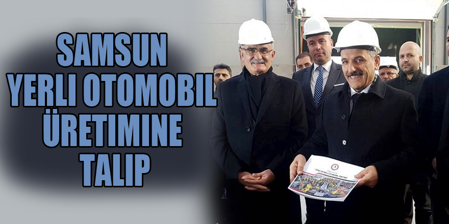 Samsun yerli otomobil üretimine talip