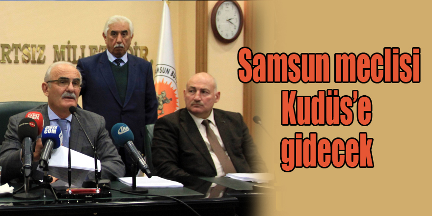  Samsun meclisi Kudüs’e gidecek