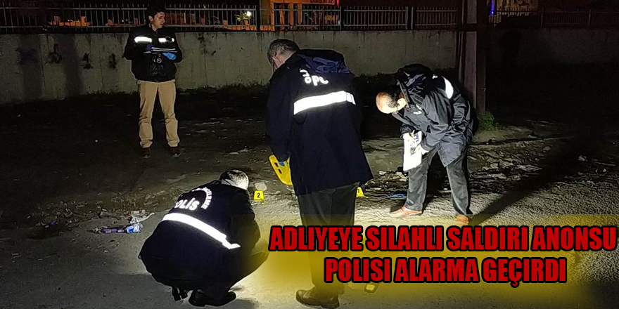 Samsun'da adliyeye silahlı saldırı anonsu polisi alarma geçirdi