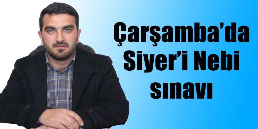 Çarşamba’da Siyer’i Nebi sınavı