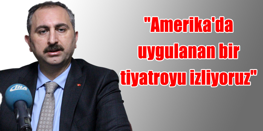 "Amerika'da uygulanan bir tiyatroyu izliyoruz"