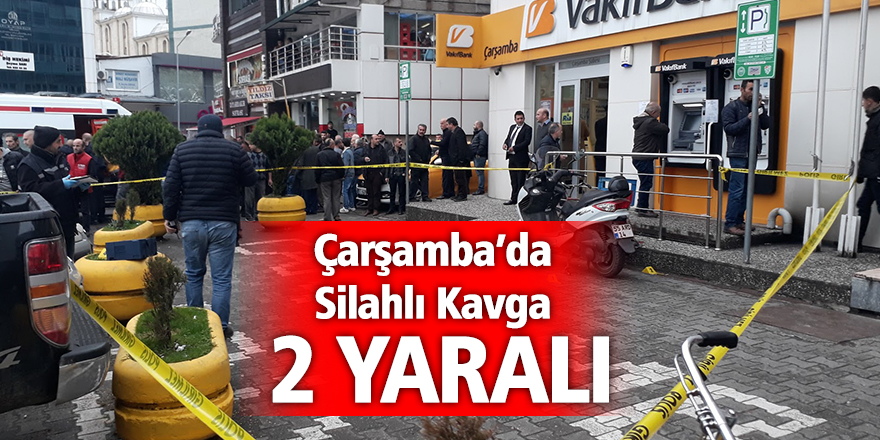 Çarşamba’da Silahlı Kavga: 2 Yaralı