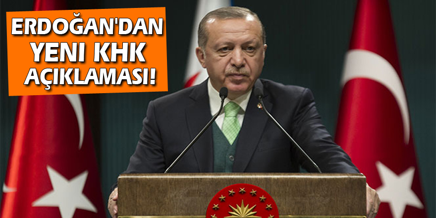 Erdoğan'dan yeni KHK açıklaması!
