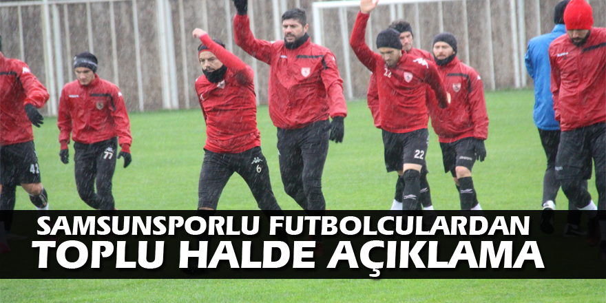 Samsunsporlu futbolculardan toplu halde açıklama