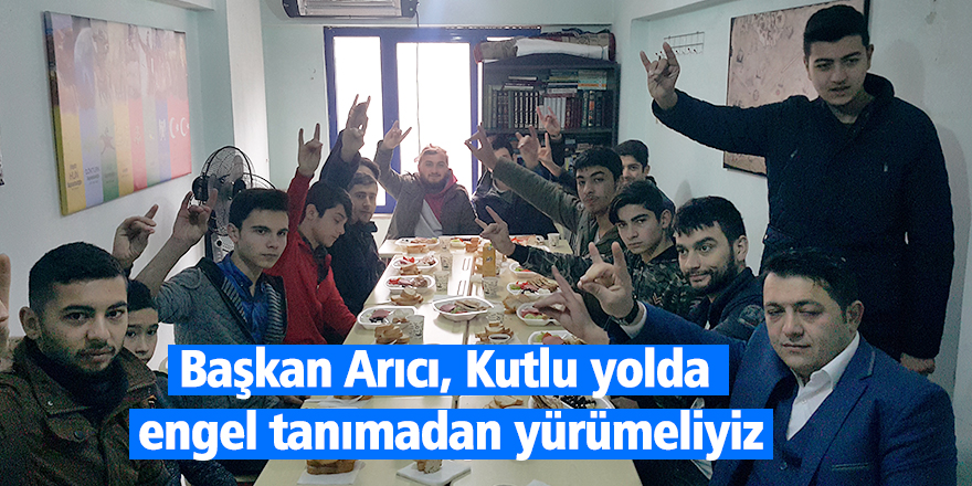 Başkan Arıcı, "Kutlu yolda engel tanımadan yürümeliyiz"