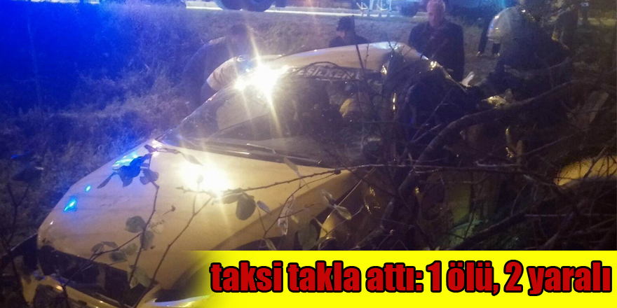 Samsun'da taksi takla attı: 1 ölü, 2 yaralı