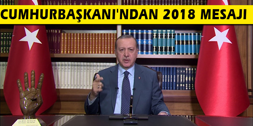 Cumhurbaşkanı'ndan 2018 mesajı