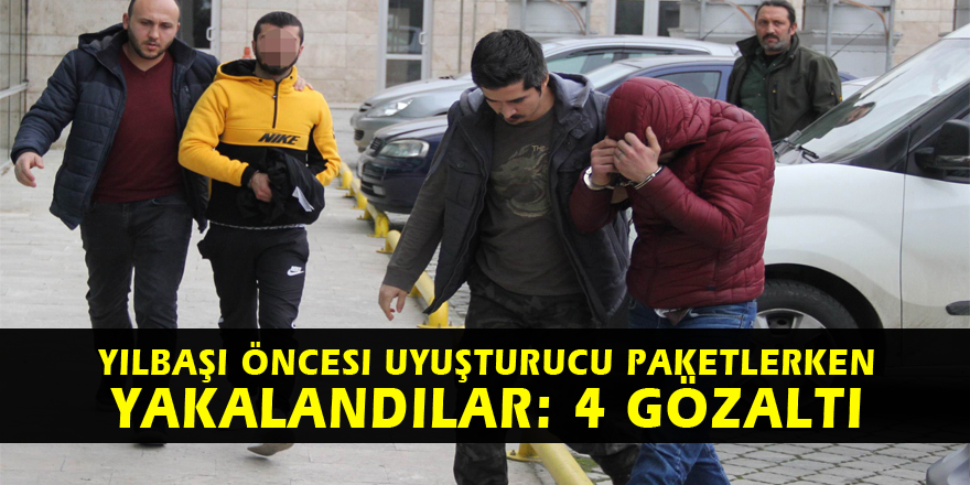 Yılbaşı öncesi uyuşturucu paketlerken yakalandılar: 4 gözaltı