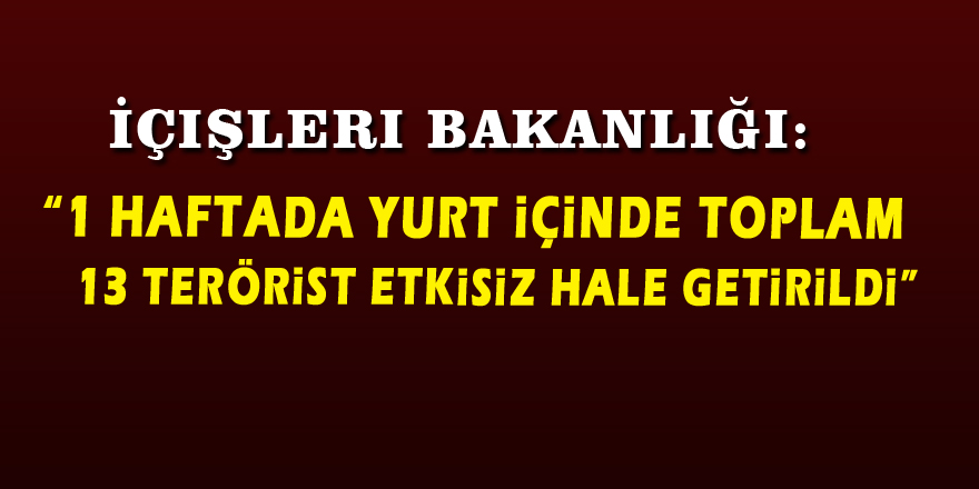 İçişleri Bakanlığından haftalık değerlendirme 