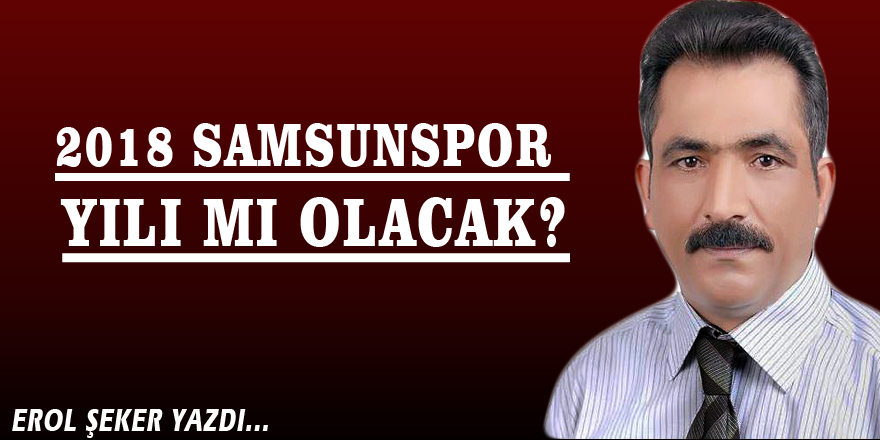 2018 Samsunspor yılı mı olacak?