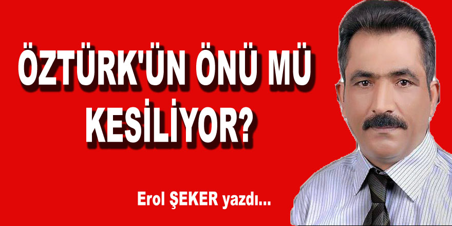 ÖZTÜRK'ÜN ÖNÜ MÜ KESİLİYOR?